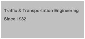 
Traffic & Transportation Engineering
Since 1982